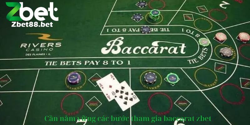 Cần nắm vững các bước tham gia baccarat zbet