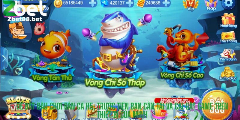 Để bắt đầu chơi Bắn Cá H5, trước tiên bạn cần tải và cài đặt game trên thiết bị của mình
