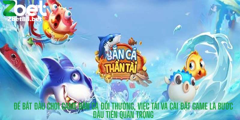 Để bắt đầu chơi game bắn cá đổi thưởng, việc tải và cài đặt game là bước đầu tiên quan trọng