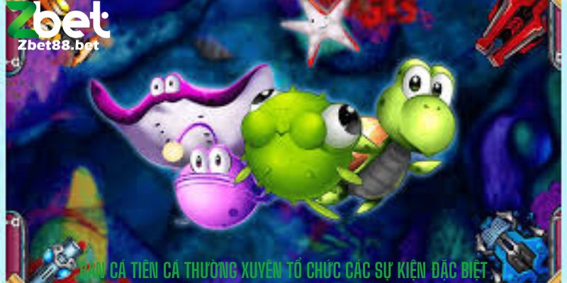 Bắn Cá Tiên Cá thường xuyên tổ chức các sự kiện đặc biệt
