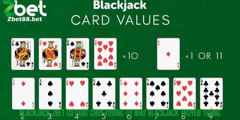 Blackjack Zbet có luật chơi tương tự như Blackjack truyền thống