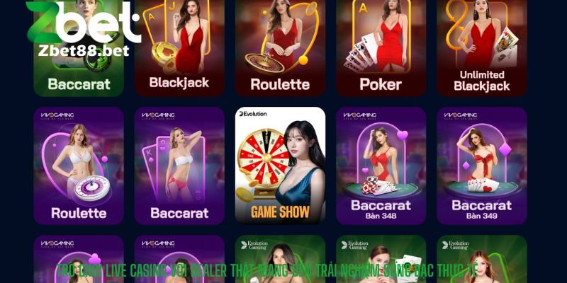 Trò chơi Live Casino với dealer thật mang đến trải nghiệm sòng bạc thực tế