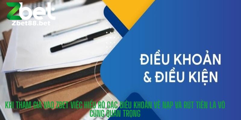 Khi tham gia vào Zbet việc hiểu rõ các điều khoản về nạp và rút tiền là vô cùng quan trọng