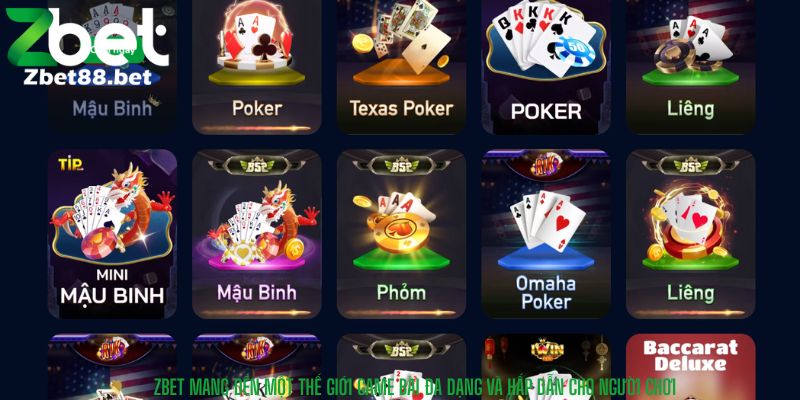 Zbet mang đến một thế giới game bài đa dạng và hấp dẫn cho người chơi
