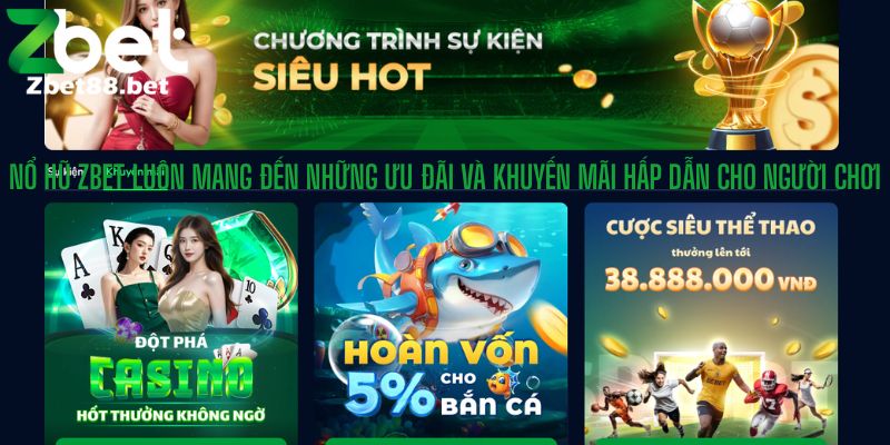 Nổ Hũ Zbet luôn mang đến những ưu đãi và khuyến mãi hấp dẫn cho người chơi