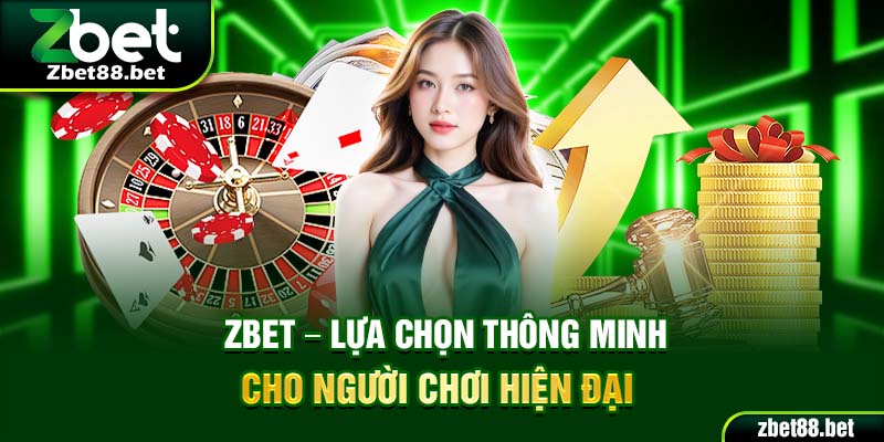 Zbet là lựa chọn thông minh cho người hiện đại