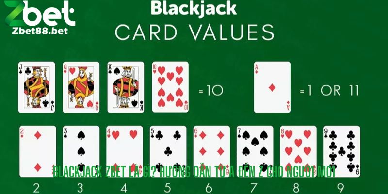 Blackjack Zbet Là Gì? Hướng Dẫn Từ A Đến Z Cho Người Mới
