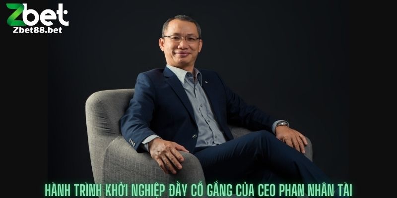 CEO Phan Nhân Tài – Người đứng sau sự bứt phá của zbet